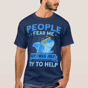 People Fear Me Just Try To Help Shark Lover Sharks T-Shirt