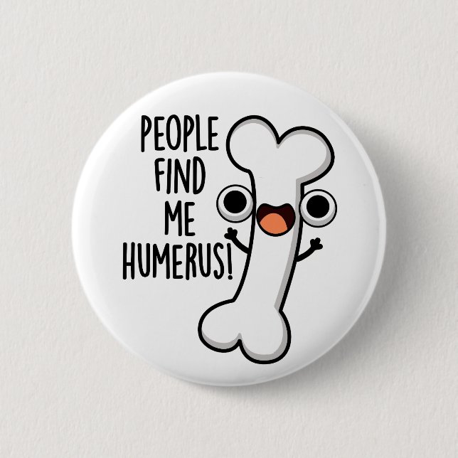 People Find Me Humerus Funny Bone Pun  6 Cm Round Badge (Front)