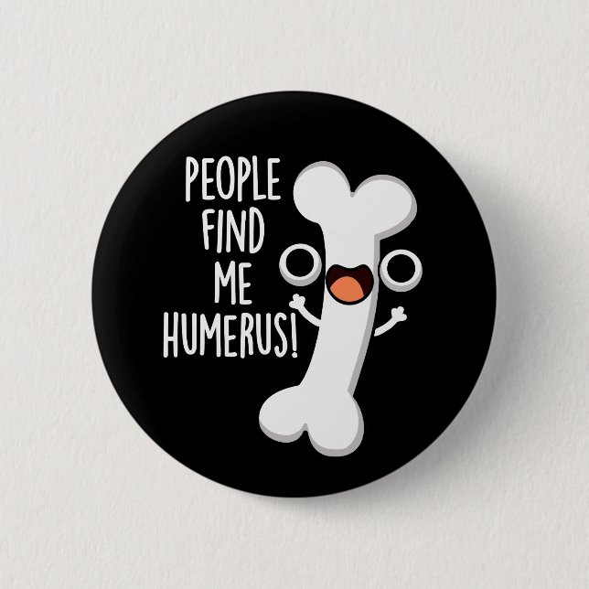 People Find Me Humerus Funny Bone Pun Dark BG 6 Cm Round Badge (Front)