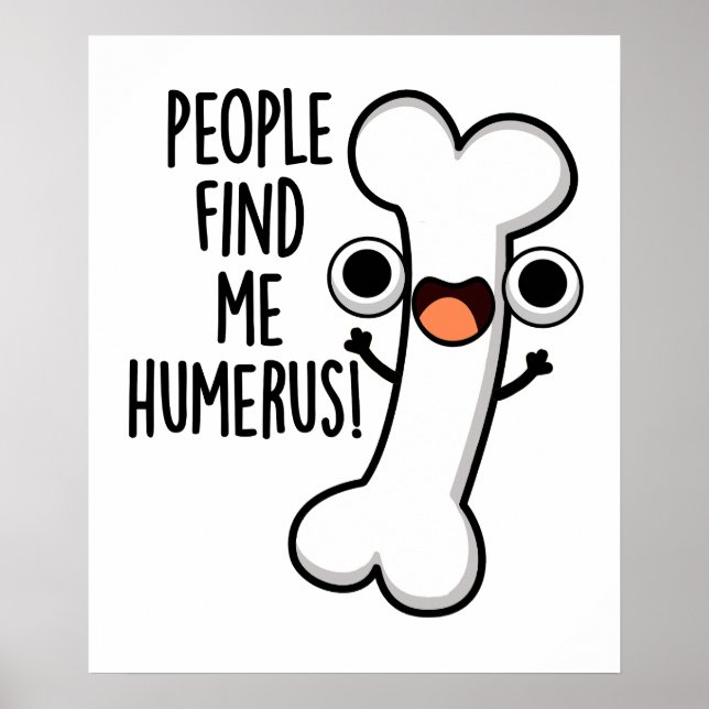 People Find Me Humerus Funny Bone Pun  Poster (Front)