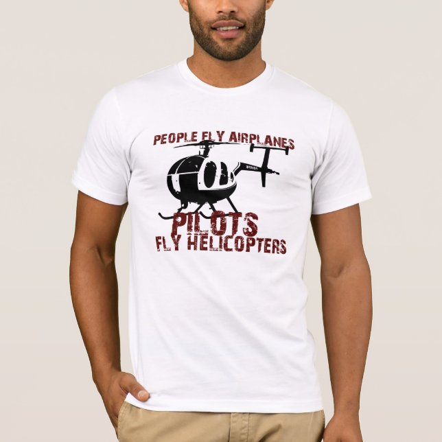 People Fly Aeroplanes, Pilots Fly Helicopters T-Shirt (Front)