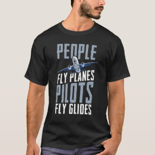 People Fly Planes Pilots Fly Glides Skydiving Para T-Shirt
