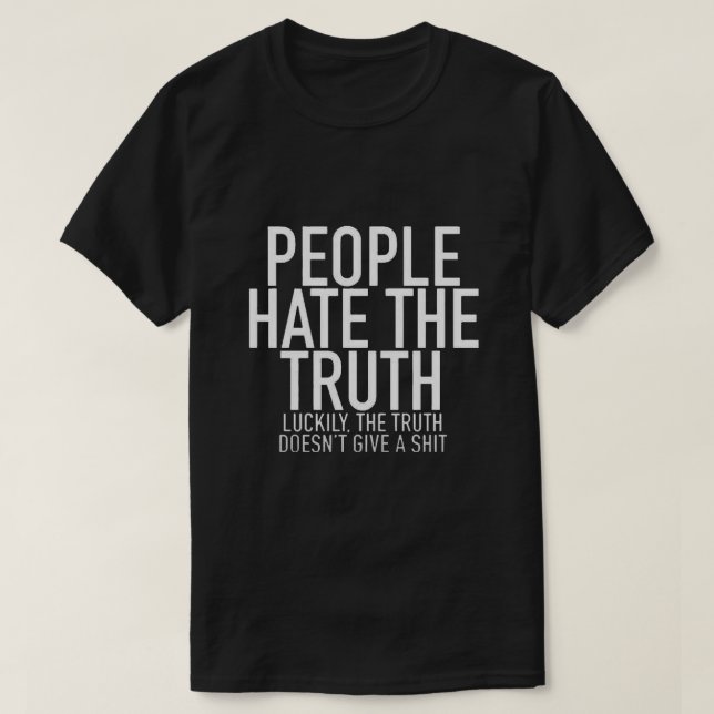 People Hate the Truth T-Shirt (Design Front)