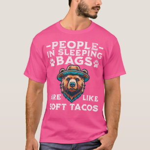 People In Sleeping Bags Are Like Soft Tacos Bear C T-Shirt