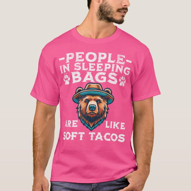 People In Sleeping Bags Are Like Soft Tacos Bear C T-Shirt (Front)