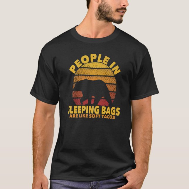 People In Sleeping Bags Are Like Soft Tacos Campin T-Shirt (Front)
