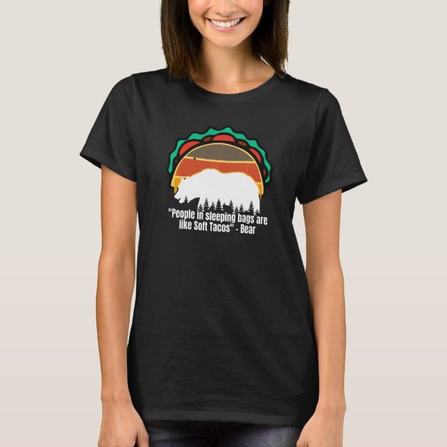 People In Sleeping Bags Are Like Soft Tacos Campin T-Shirt (Front)