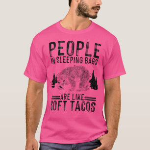 People In Sleeping Bags Are Like Soft Tacos For Ca T-Shirt