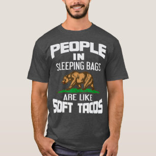People In Sleeping Bags Are Like Tacos Bear Campin T-Shirt