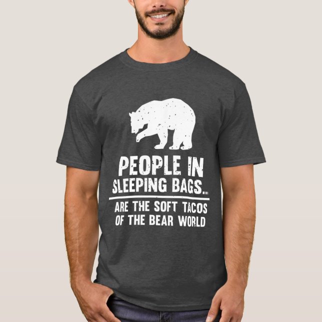 People In Sleeping Bags Are Soft Tacos Bear T-Shirt (Front)