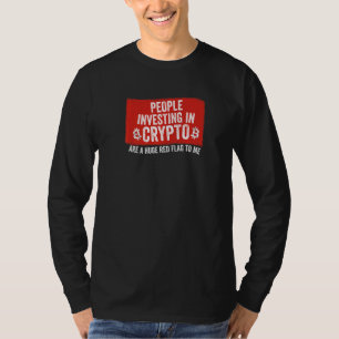 People Investing In Crypto Meme  Huge Red Flag T-Shirt