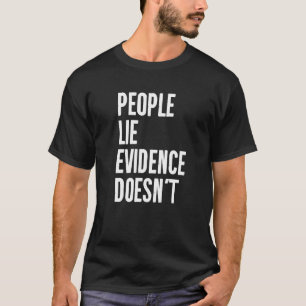 People Lie Evidence Doesn't Detective Investigatio T-Shirt