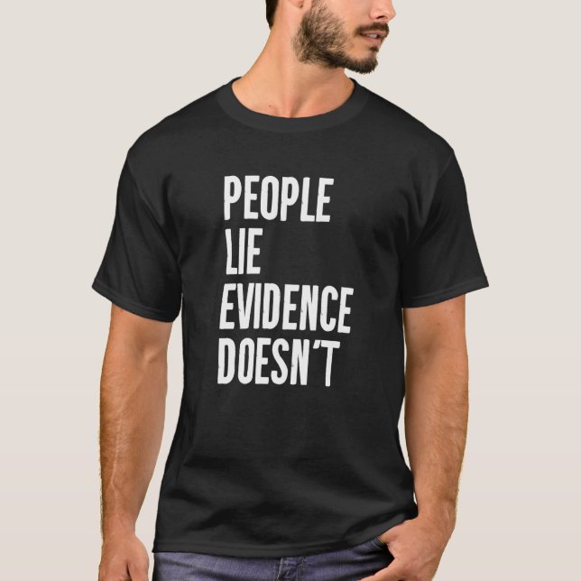 People Lie Evidence Doesn't Detective Investigatio T-Shirt (Front)