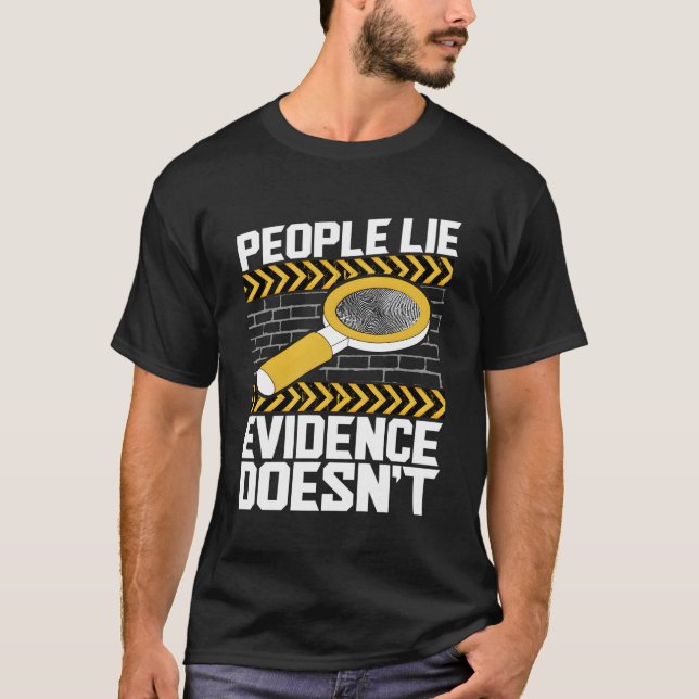 People Lie Evidence Doesn'T Forensic Science T-Shirt (Front)