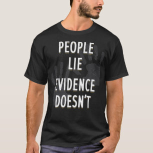 People Lie Evidence Doesn't Forensic Scientist App T-Shirt