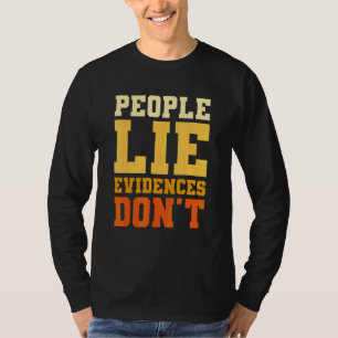 People Lie Evidence Don't Forensic Investigator De T-Shirt