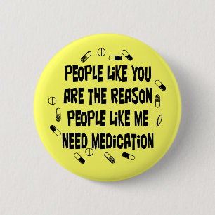 People like you are why... 6 cm round badge