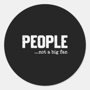People Not A Big Fan Funny Introvert Sarcasm Mom D Classic Round Sticker