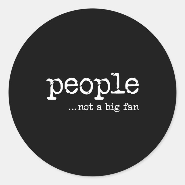 People Not A Big Fan Funny Introvert Sarcasm Mom D Classic Round Sticker (Front)