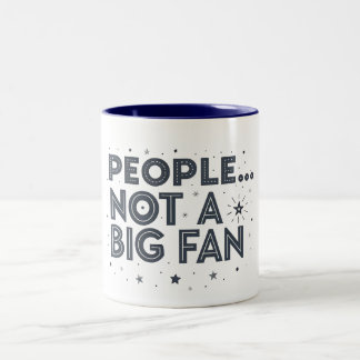 People ... not a big fan FUNNY QUOTES Two-Tone Coffee Mug