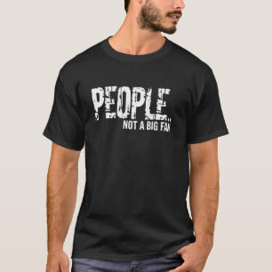 People Not a Big Fan Funny Sarcastic Graphic Men W T-Shirt