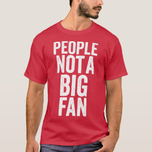 People not a big fan funny T-Shirt
