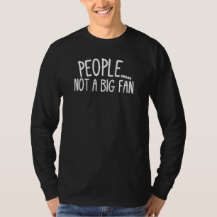 People not a big fan introvert humor Introverts T-Shirt
