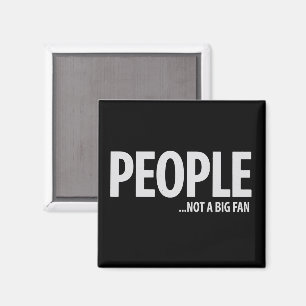 People Not A Fan About Me Sarcastic Funny  Magnet