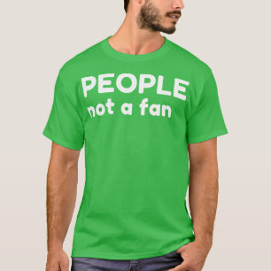 People Not A Fan Funny Sarcastic NSFW Rude Inappro T-Shirt