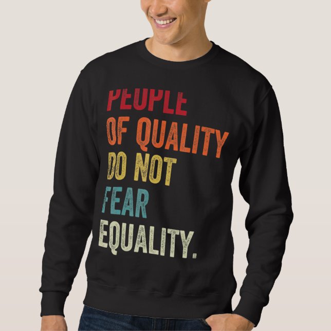 People Of Quality Do Not Fear Equality Sweatshirt (Front)