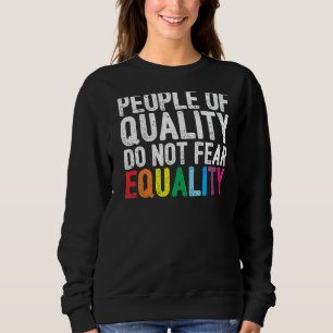 People Of Quality Don't Fear Equality Civil Right Sweatshirt