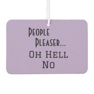 "People Pleaser... Oh Hell No" funny phrase Car Air Freshener