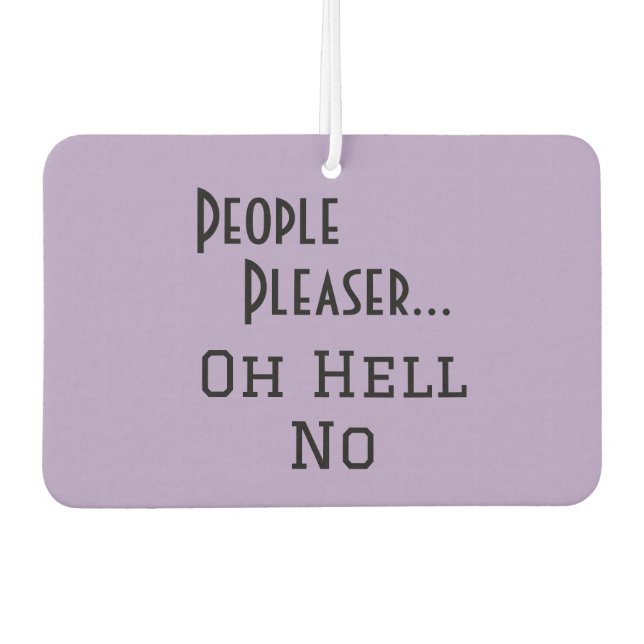 "People Pleaser... Oh Hell No" funny phrase Car Air Freshener (Front)