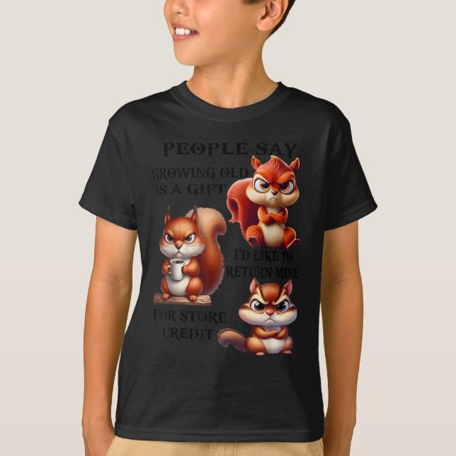 People Say Growing Old Is A Gift I'd Like To Retur T-Shirt (Front)