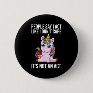 People Say I Act Like I Dont Care Funny Sarcastic 6 Cm Round Badge