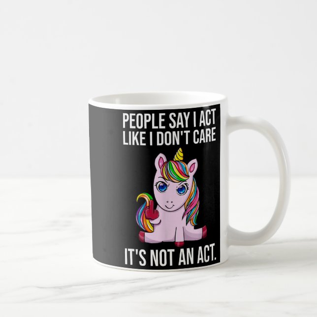 People Say I Act Like I Dont Care Funny Sarcastic  Coffee Mug (Right)