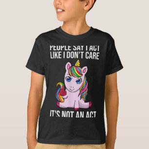People Say I Act Like I Dont Care Funny Sarcastic  T-Shirt