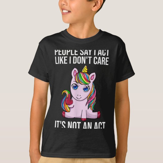 People Say I Act Like I Dont Care Funny Sarcastic  T-Shirt (Front)