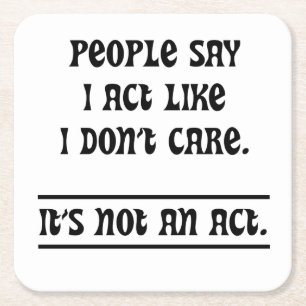 People Say I Act Like I Don't Care Square Paper Coaster