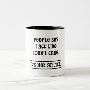 People Say I Act Like I Don't Care Two-Tone Coffee Mug
