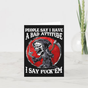 People Say I Have A Bad Attitude I Say For'em  Card