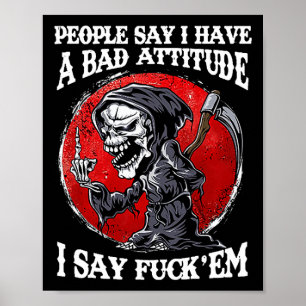 People Say I Have A Bad Attitude I Say For'em  Poster