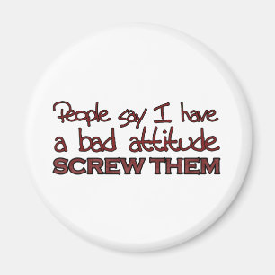 People say I have a bad attitude Magnet