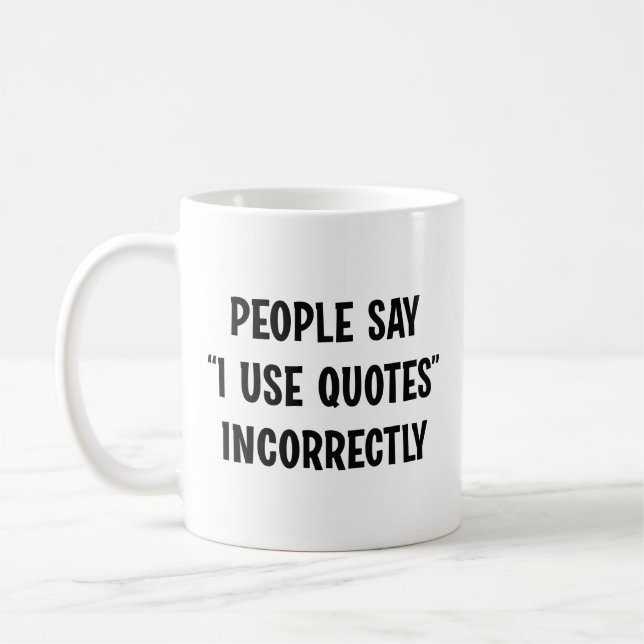 People Say I Use Quotes Incorrectly Coffee Mug (Left)