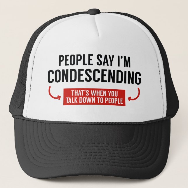 People Say I'm Condescending Trucker Hat (Front)