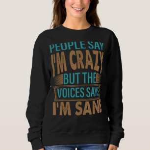 People Say I'm Crazy Sarcastic Jokes 3 Sweatshirt