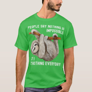 People say nothing is impossible but i do nothing T-Shirt