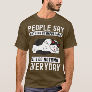 People say nothing is impossible but i do nothing T-Shirt