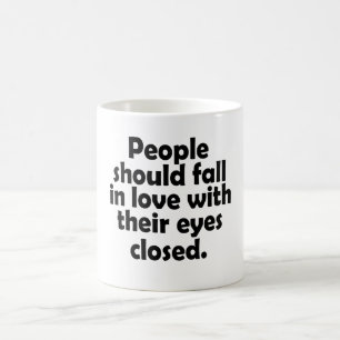 People Should Fall In Love With Their Eyes Closed Coffee Mug