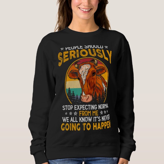 People Should Seriously Stop Expecting Normal Cow Sweatshirt (Front)